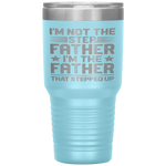 I'm Not The Step Father Stepped Up Fathers Day Gifts Tumbler Tumblers dad, family- Nichefamily.com