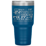 If Papaw Can't Fix it We're All Screwed Fathers Day Tumbler Tumblers dad, family- Nichefamily.com