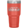I Prefer The Father In Law Funny In Laws Family Gift Tumblers Tumblers dad, family- Nichefamily.com