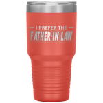 I Prefer The Father In Law Funny In Laws Family Gift Tumblers Tumblers dad, family- Nichefamily.com