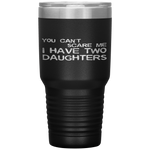 You Can't Scare Me I Have Two Daughters Father's Day Tumbler Tumblers dad, family- Nichefamily.com