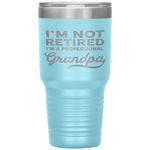 I'm Not Retired A Professional Grandpa Father Day GiftTumbler Tumblers dad, family- Nichefamily.com