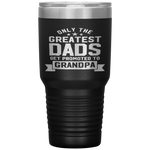 Greatest Dads Get Promoted To Grandpa - Father's Day Tumbler Tumblers dad, family- Nichefamily.com