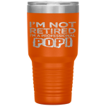 I'm Not Retired A Professional Popi Fathers Day Tumbler Tumblers dad, family- Nichefamily.com