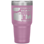 Touch My Beard And Tell Me I'm Pretty Fathers Day Gift Tumbler Tumblers dad, family- Nichefamily.com