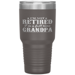 I'm Not Retired I'm a Full Time Grandpa Tumbler Tumblers dad, family- Nichefamily.com