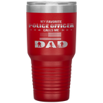 My Favorite Police Officer Calls Me Dad Father's Day Tumbler Tumblers dad, family- Nichefamily.com