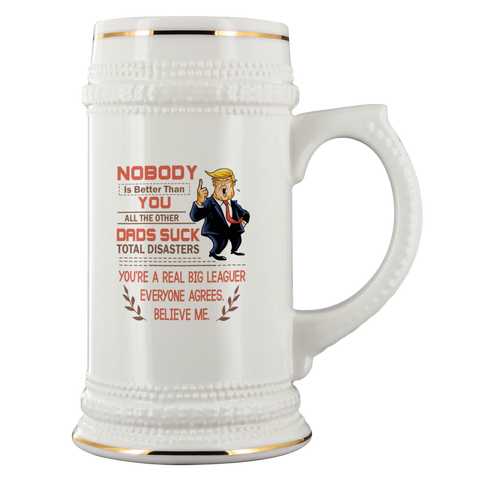 Nobody Is better Than You All The Other Dads Suck Total Disasters... Beer Stein Drinkware - Nichefamily.com