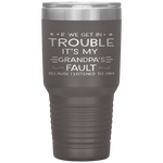 If we get in trouble it's my Grandpa's fault Tumbler Tumblers dad, family- Nichefamily.com