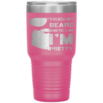 Touch My Beard And Tell Me I'm Pretty Fathers Day Gift Tumbler Tumblers dad, family- Nichefamily.com