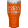 Dance Dad I Don't Dance I Finance  Father's Day Gift Tumbler Tumblers dad, family- Nichefamily.com