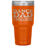 Dance Dad I Don't Dance I Finance  Father's Day Gift Tumbler Tumblers dad, family- Nichefamily.com