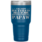I'm Not Retired A Professional Papaw Gift Father's Day Tumbler Tumblers dad, family- Nichefamily.com