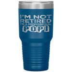 I'm Not Retired A Professional Popi Fathers Day Tumbler Tumblers dad, family- Nichefamily.com