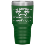 I Am Retired Every Hour Is A Happy Hour Grandpa Tumbler Tumblers dad, family- Nichefamily.com