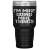 I'M MIKE DOING MIKE THINGS Funny Father's Day Gift Dad Men Tumbler Tumblers dad, family- Nichefamily.com