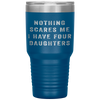 Nothing Scares Me I Have Four Daughters Funny Fathers Day Tumbler Tumblers dad, family- Nichefamily.com