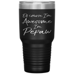 Of Course I'm Awesome I'm Pepaw Fun Cute Grandpa Tumbler Tumblers dad, family- Nichefamily.com