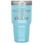 My Favorite Police Officer Calls Me Dad Father's Day Tumbler Tumblers dad, family- Nichefamily.com