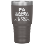 Pa Because Grandpa Is For Old Guys Funny Gift Tumbler Tumblers dad, family- Nichefamily.com