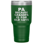 Pa Because Grandpa Is For Old Guys Funny Gift Tumbler Tumblers dad, family- Nichefamily.com