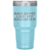 AWESOME LIKE MY DAUGHTER Funny Father's Day Gift Dad Men Tumbler Tumblers dad, family- Nichefamily.com