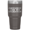 AWESOME LIKE MY DAUGHTER Funny Father's Day Gift Dad Men Tumbler Tumblers dad, family- Nichefamily.com