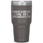 AWESOME LIKE MY DAUGHTER Funny Father's Day Gift Dad Men Tumbler Tumblers dad, family- Nichefamily.com