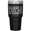 My Favorite People Call Me Daddy Father's Day Tumbler Tumblers dad, family- Nichefamily.com