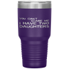 You Can't Scare Me I Have Two Daughters Father's Day Tumbler Tumblers dad, family- Nichefamily.com