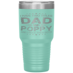 I Have Two Titles Dad Poppy Funny Fathers Day Gift Tumbler Tumblers dad, family- Nichefamily.com