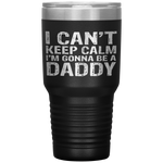 I Can't Keep Calm I'm Gonna Be A Daddy Father's Day Tumbler Tumblers dad, family- Nichefamily.com