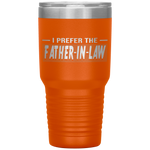 I Prefer The Father In Law Funny In Laws Family Gift Tumblers Tumblers dad, family- Nichefamily.com