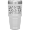 Dance Dad I Don't Dance I Finance  Father's Day Gift Tumbler Tumblers dad, family- Nichefamily.com