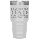 Dance Dad I Don't Dance I Finance  Father's Day Gift Tumbler Tumblers dad, family- Nichefamily.com