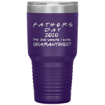 father's day 2020 the one where i was quarantined Tumblers dad, family- Nichefamily.com