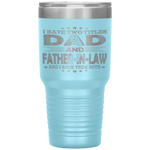 I Have Two Titles Dad Father-In-Law Funny Fathers Day Gift Tumbler Tumblers dad, family- Nichefamily.com