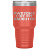 AWESOME LIKE MY DAUGHTER Funny Father's Day Gift Dad Men Tumbler Tumblers dad, family- Nichefamily.com