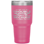 Grandpa Gift If We Get In Trouble It's My Pawpaw's Fault Tumbler Tumblers dad, family- Nichefamily.com