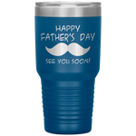 happy father's  day see you soon Tumblers dad, family- Nichefamily.com