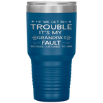 If we get in trouble it's my Grandpa's fault Tumbler Tumblers dad, family- Nichefamily.com