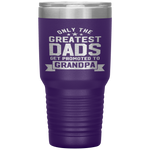 Greatest Dads Get Promoted To Grandpa - Father's Day Tumbler Tumblers dad, family- Nichefamily.com