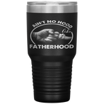 Ain't No Hood Like Fatherhood Fathers Day Gift Tumbler Tumblers dad, family- Nichefamily.com