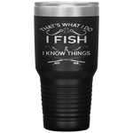 That's What I Do I Fish And I Know Things Father's Day Tumbler Tumblers dad, family- Nichefamily.com