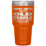 Don't Mess With Old People Funny Mothers Day Father Day Gift Tumbler Tumblers dad, family- Nichefamily.com