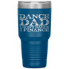 Dance Dad I Don't Dance I Finance  Father's Day Gift Tumbler Tumblers dad, family- Nichefamily.com