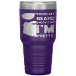 Touch My Beard And Tell Me I'm Pretty Fathers Day Gift Tumbler Tumblers dad, family- Nichefamily.com