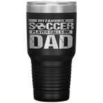 My Favorite Soccer Player Calls Me Dad Fathers Day Gift Son Tumbler Tumblers dad, family- Nichefamily.com