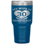 My Wife Is 30 And Still Smoking Hot Father's Day Husband Tumbler Tumblers dad, family- Nichefamily.com