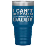 I Can't Keep Calm I'm Gonna Be A Daddy Father's Day Tumbler Tumblers dad, family- Nichefamily.com